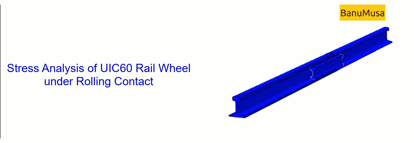 Stress Analysis of UIC60 Rail Wheel under Rolling Contact Fatigue Conditions - Abaqus FEA