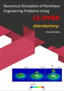 Numerical Simulation of Nonlinear Engineering Problems Using LS-DYNA book by Hamid Rokhi Banumusa