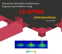 Numerical Simulation of Nonlinear Engineering Problems Using LS-DYNA book by Hamid Rokhi Banumusa